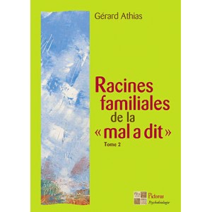 Racines familiales de la « mal a dit » (Tome II) Le sens des maux